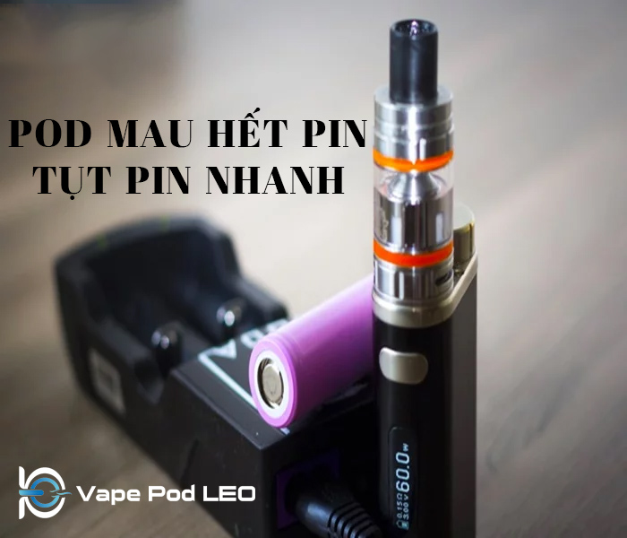 Pod Mau Hết Pin, Tụt Pin Nhanh